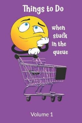 Cover of Things to Do When Stuck in the Queue Volume 1