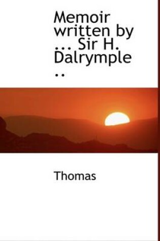 Cover of Memoir Written by ... Sir H. Dalrymple ..