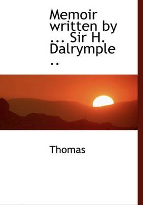 Book cover for Memoir Written by ... Sir H. Dalrymple ..