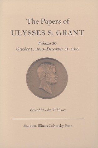 Cover of The Papers of Ulysses S. Grant v. 30; October 1, 1880-December 31, 1882
