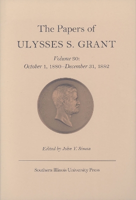 Book cover for The Papers of Ulysses S. Grant v. 30; October 1, 1880-December 31, 1882