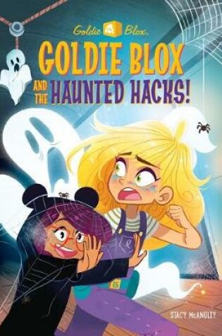 Cover of Goldie Blox and the Haunted Hacks! (Goldieblox)