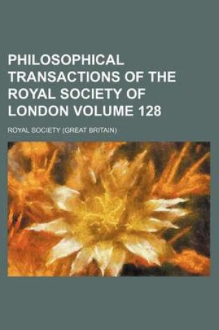 Cover of Philosophical Transactions of the Royal Society of London Volume 128