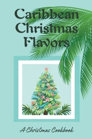 Cover of Caribbean Christmas Flavors