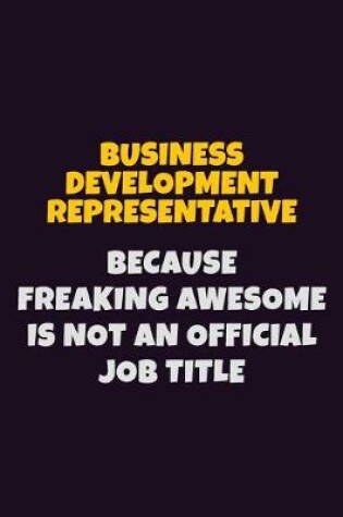 Cover of Business Development Representative Because Freaking Awesome is not An Official Job Title
