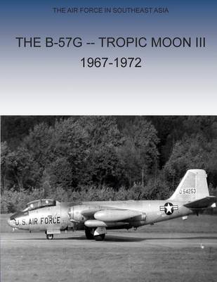 Book cover for The B-57G Tropic Moon III, 1967-1972