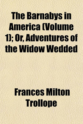 Book cover for The Barnabys in America (Volume 1); Or, Adventures of the Widow Wedded