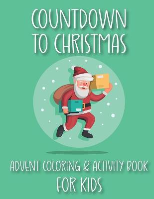 Book cover for Countdown to Christmas Advent Coloring & Activity Book For Kids