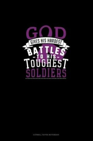 Cover of God Gives His Hardest Battles To His Toughest Soldiers