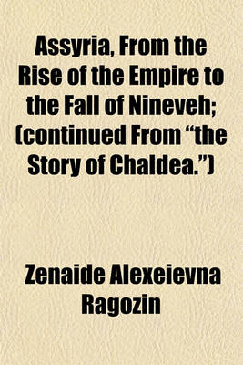 Book cover for Assyria, from the Rise of the Empire to the Fall of Nineveh; (Continued from "The Story of Chaldea.")