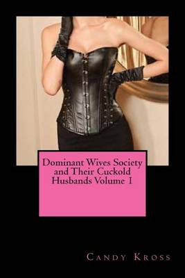 Book cover for Dominant Wives Society and Their Cuckold Husbands Volume 1