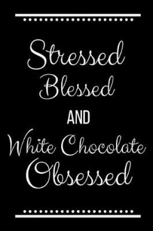 Cover of Stressed Blessed White Chocolate Obsessed