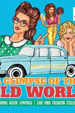 Cover of A Glimpse of the Old World Coloring Book Vintage Car and Fashion Collection