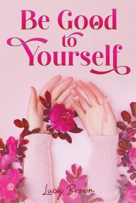 Book cover for Be Good to Yourself