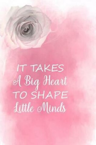 Cover of It Takes a Big Heart to Shape Little Minds