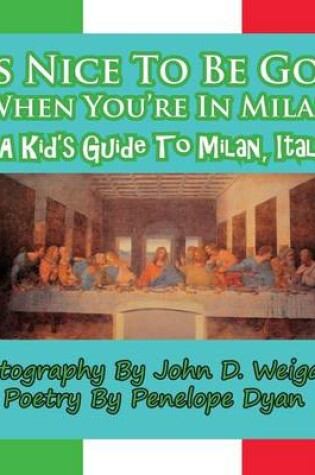 Cover of It's Nice to Be Gone When You're in Milan, a Kid's Guide to Milan, Italy