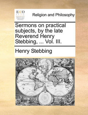 Book cover for Sermons on Practical Subjects, by the Late Reverend Henry Stebbing, ... Vol. III.