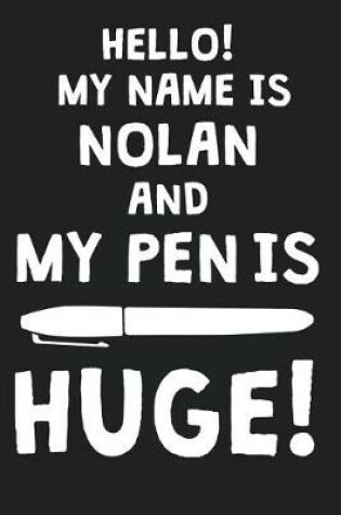 Cover of Hello! My Name Is NOLAN And My Pen Is Huge!