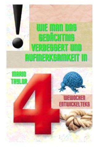 Cover of Wie man das Gedachtnis verbessert und Aufmerksamkeit in 4 Wochen entwickelt