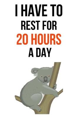 Book cover for I Have To Rest For 20 Hours A Day