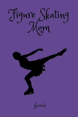 Book cover for Figure Skating Mom Journal