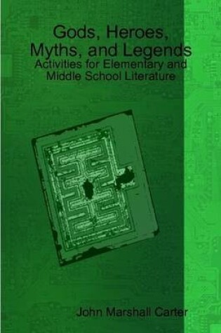 Cover of Gods, Heroes, Myths, and Legends: Activities for Elementary and Middle School Literature