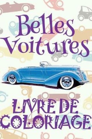 Cover of &#9996; Belles Voitures &#9998; Mon Premier Livre de Coloriage la Voiture &#9998; Livre de Coloriage 4 ans &#9997; Livre de Coloriage enfant 4 ans