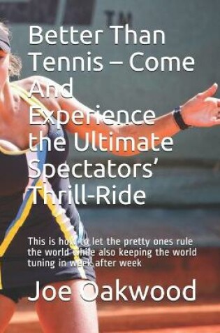 Cover of Better Than Tennis - Come And Experience the Ultimate Spectators' Thrill-Ride