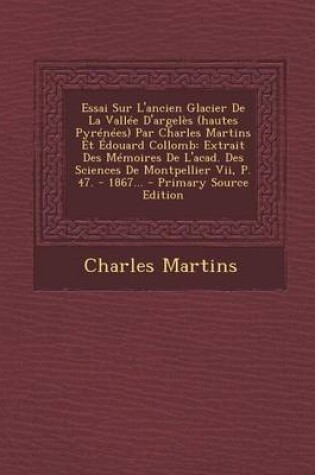 Cover of Essai Sur L'ancien Glacier De La Vallee D'argeles (hautes Pyrenees) Par Charles Martins Et Edouard Collomb