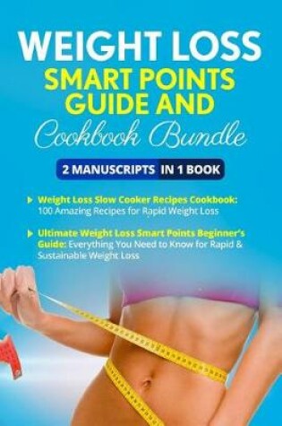 Cover of Weight Loss Smart Points Guide and Cookbook - 2 Manuscripts in 1 Book