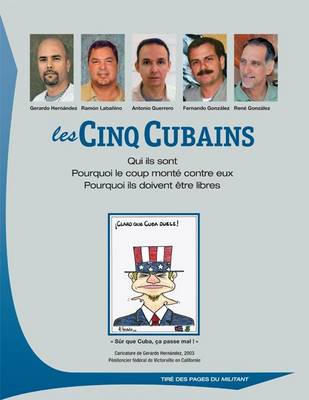 Book cover for Les Cinq Cubains. Qui Ils Sont. Pourquoi Le Coup Monte Contre Eux. Pourquoi Ils Doivent Etre Libres