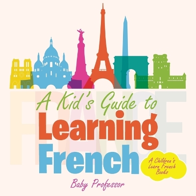 Book cover for A Kid's Guide to Learning French A Children's Learn French Books