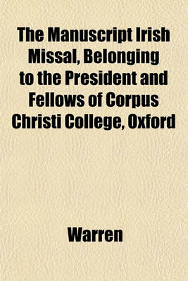 Book cover for The Manuscript Irish Missal, Belonging to the President and Fellows of Corpus Christi College, Oxford