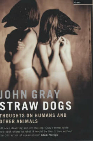 Cover of Straw Dogs: Thoughts on Humans & Other Animals