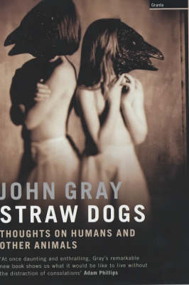 Book cover for Straw Dogs: Thoughts on Humans & Other Animals