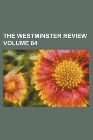 Cover of The Westminster Review Volume 84