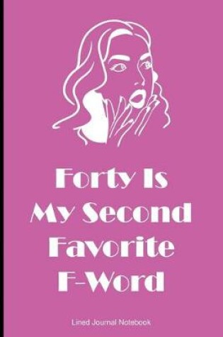 Cover of Forty Is My Second Favorite F-Word