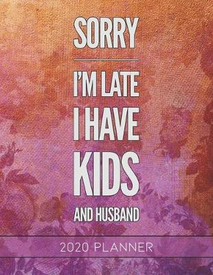 Book cover for Sorry I'm Late I Have Kids and Husband