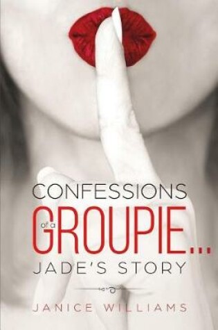 Cover of Confessions of a Groupie... Jade's Story