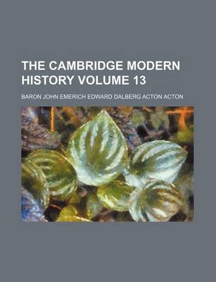 Book cover for The Cambridge Modern History Volume 13