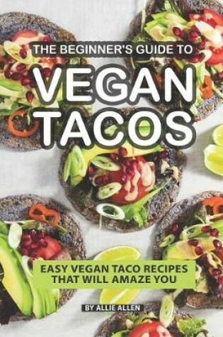 Cover of The Beginner's Guide to Vegan Tacos