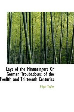 Cover of Lays of the Minnesingers or German Troubadours of the Twelfth and Thirteenth Centuries