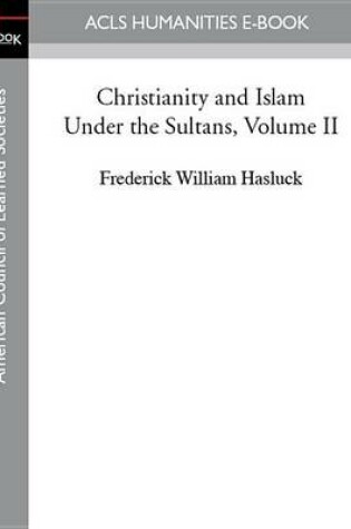 Cover of Christianity and Islam Under the Sultans, Volume II