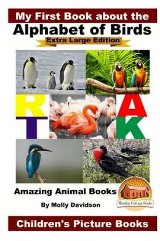 Cover of My First Book about the Alphabet of Birds - Extra Large Edition - Amazing Animal Books - Children's Picture Books