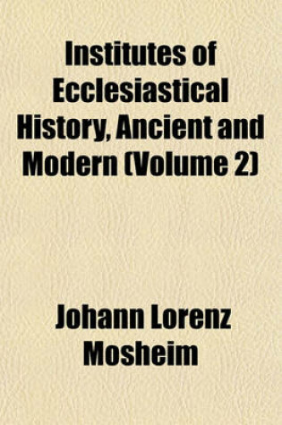 Cover of Institutes of Ecclesiastical History, Ancient and Modern Volume 2