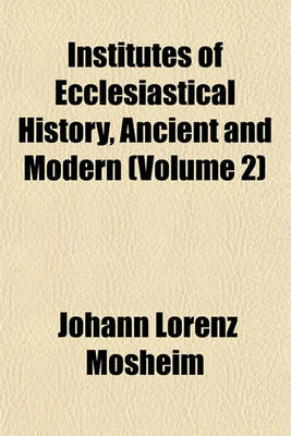 Book cover for Institutes of Ecclesiastical History, Ancient and Modern Volume 2