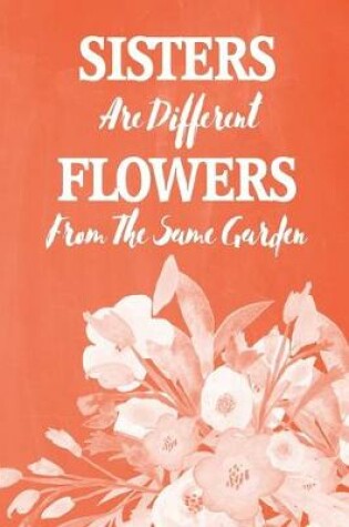 Cover of Pastel Chalkboard Journal - Sisters Are Different Flowers From The Same Garden (Burnt Orange)