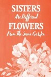 Book cover for Pastel Chalkboard Journal - Sisters Are Different Flowers From The Same Garden (Burnt Orange)