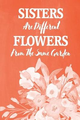 Book cover for Pastel Chalkboard Journal - Sisters Are Different Flowers From The Same Garden (Burnt Orange)