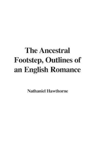Cover of The Ancestral Footstep, Outlines of an English Romance